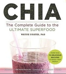 Chia: the complete guide to the ultimate superfood wayne coates phd