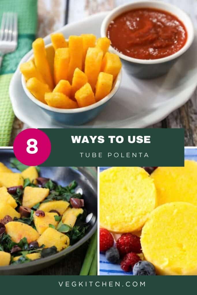 Pinterest pin: 8 ways to use tube polenta, with baked polenta fries, chard with polenta, and sweet polenta with fruit