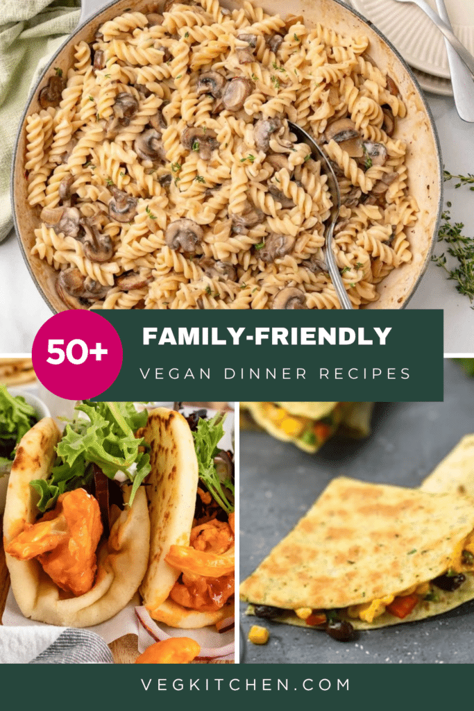 50+ family-friendly vegan dinner recipes, including creamy mushroom pasta, buffalo cauliflower wraps and quesadillas